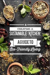 Creating a Sustainable Kitchen: A Guide to Eco-Friendly Living