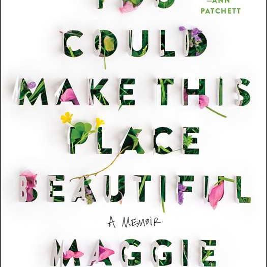 You Could Make This Place Beautiful by Maggie Smith