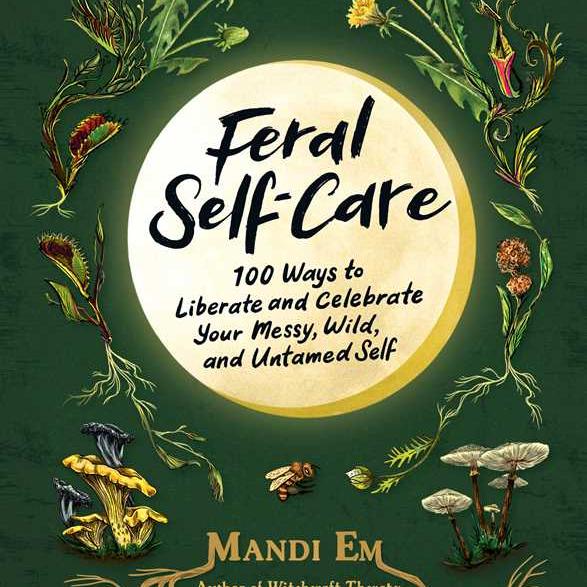 Feral Self-Care by Mandi Em