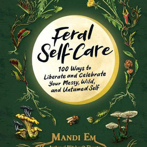 Feral Self-Care by Mandi Em