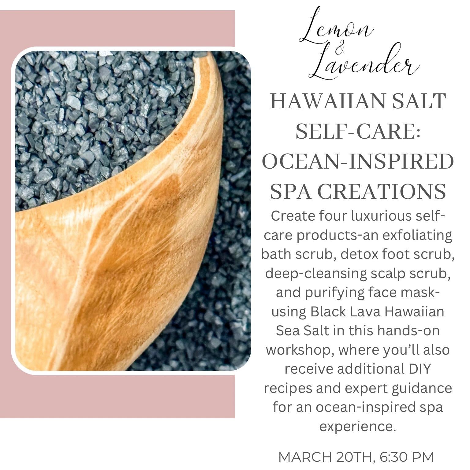 Hawaiian Salt & Self Care: Ocean-Inspired Spa Creations, March 20th, 6:30 pm