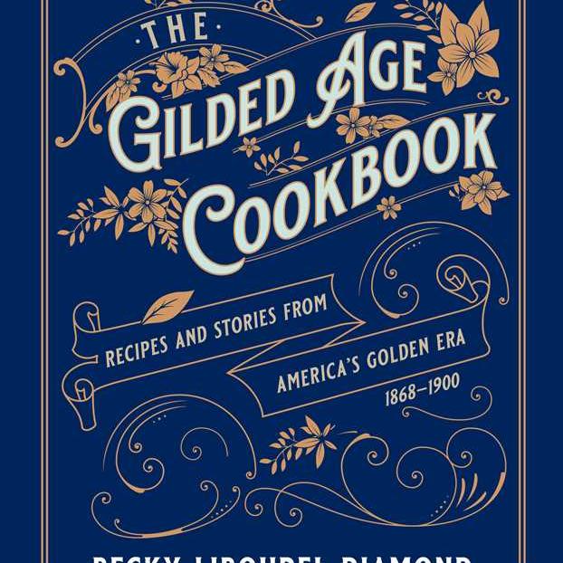Gilded Age Cookbook by Becky  Libourel Diamond